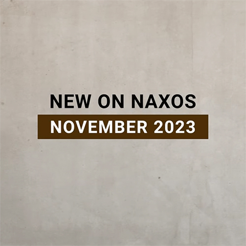 New on Naxos, November 2023 (2023년 11월, 낙소스에서 만나는 새 앨범)
