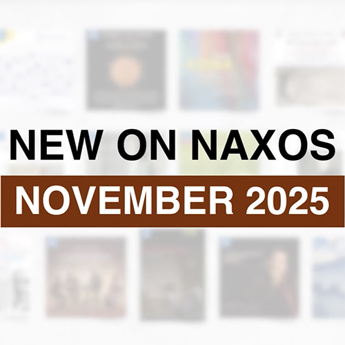2025년 11월, 낙소스 / Naxos Music Group 신보 발매 하이라이트