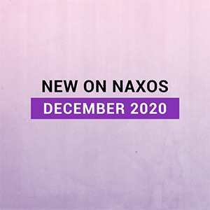 New on Naxos, December 2020 (2020년 12월, 낙소스에서 만나는 새 앨범)